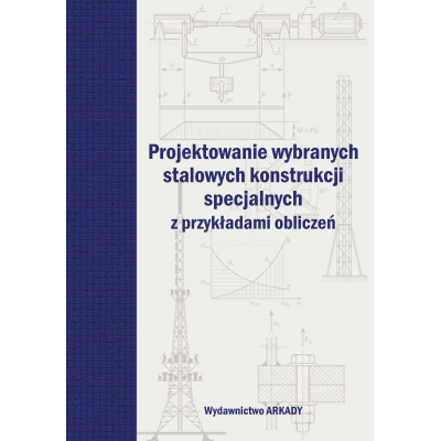 Projektowanie wybranych stalowych konstrukcji specjalnych z przykładami obliczeń | Polska Półka