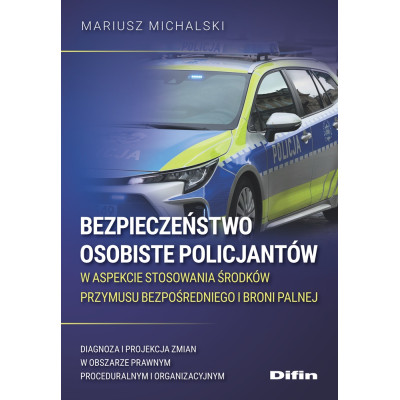 Bezpieczeństwo osobiste policjantów w aspekcie stosowania środków przymusu bezpośredniego i broni palnej. Diagnoz | Polska Półka