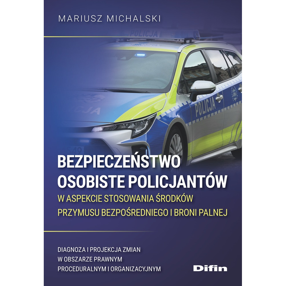 Bezpieczeństwo osobiste policjantów w aspekcie stosowania środków przymusu bezpośredniego i broni palnej. Diagnoz | Polska Półka