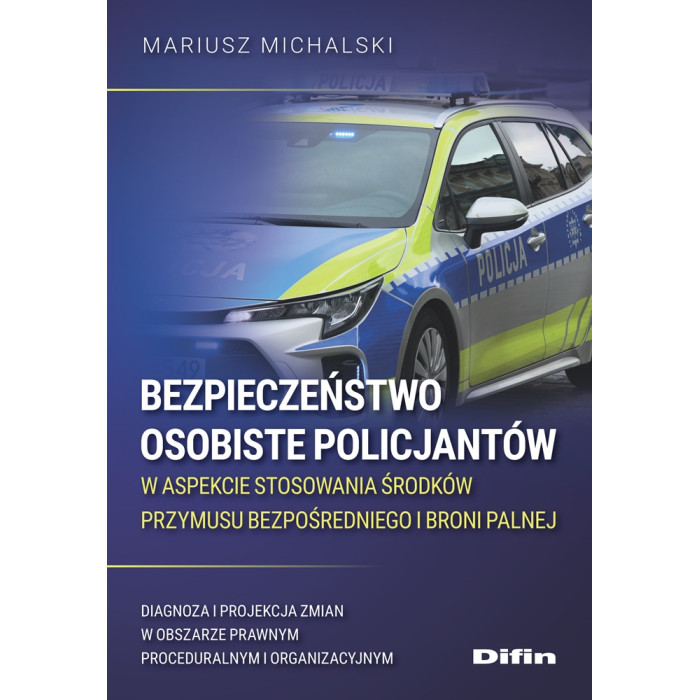 Bezpieczeństwo osobiste policjantów w aspekcie stosowania środków przymusu bezpośredniego i broni palnej. Diagnoz | Polska Półka