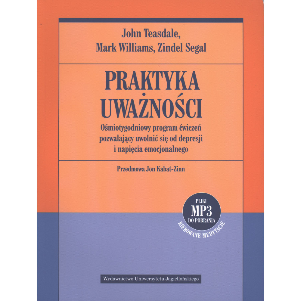 Praktyka uważności. Ośmiotygodniowy program ćwiczeń pozwalający uwolnić się od depresji i napięcia emocjonalnego  | Polska Półka