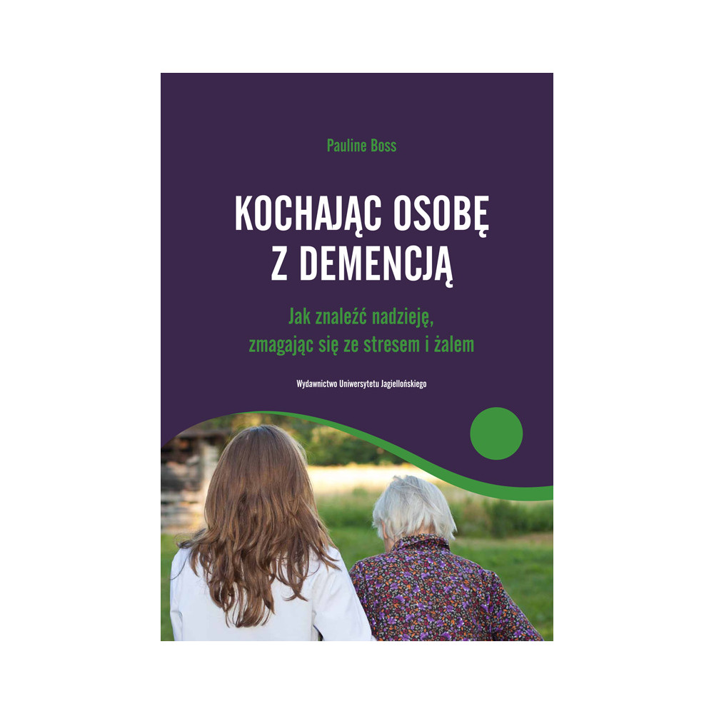 Kochając osobę z demencją. Jak znaleźć nadzieję, zmagając się ze stresem i żalem | Polska Półka