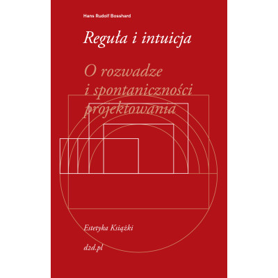 Reguła i intuicja o rozwadze i spontaniczności projektowania | Polska Półka