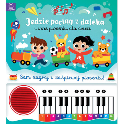 Jedzie pociąg z daleka i inne piosenki dla dzieci. Sam zagraj i zaśpiewaj piosenki! Książka z pianinkiem | Polska Półka