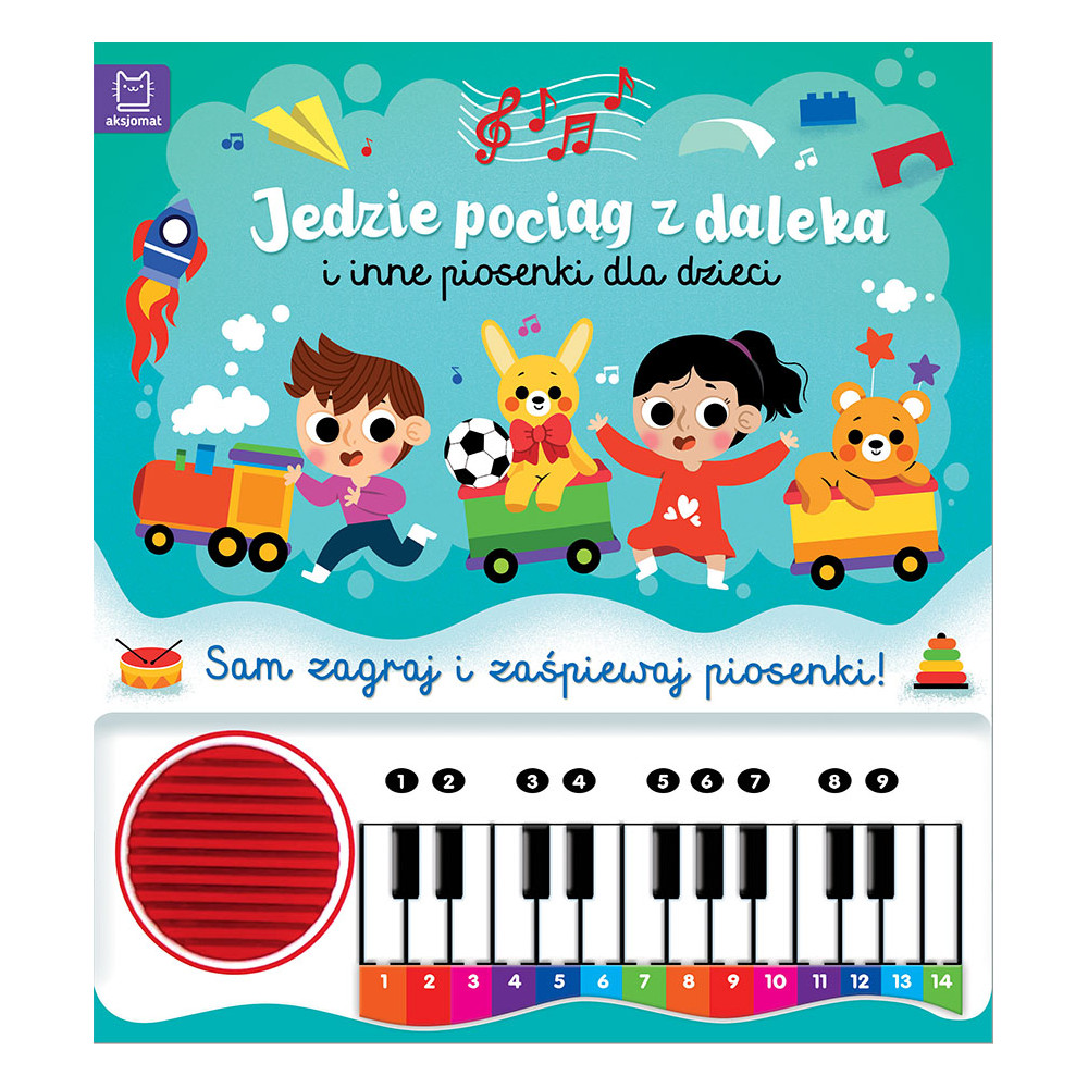 Jedzie pociąg z daleka i inne piosenki dla dzieci. Sam zagraj i zaśpiewaj piosenki! Książka z pianinkiem | Polska Półka