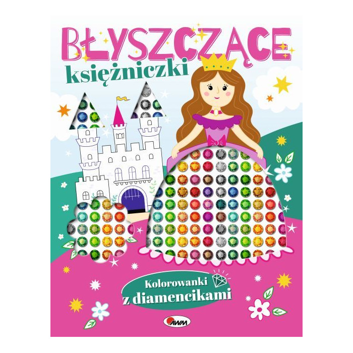 Błyszczące księżniczki. Kolorowanki z diamencikami | Polska Półka