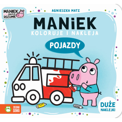 Pojazdy. Maniek koloruje i nakleja | Polska Półka