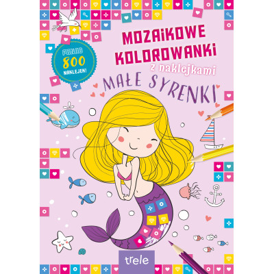 Mozaikowe kolorowanki. Małe syrenki. Mozaikowe kolorowanki | Polska Półka