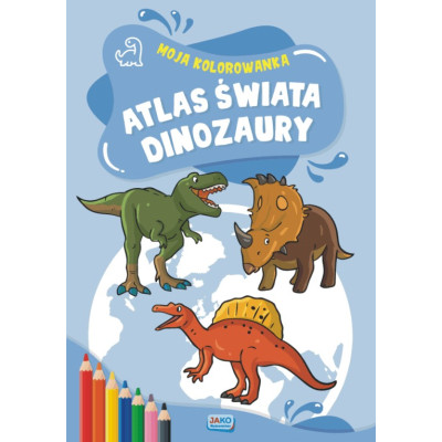 Moja kolorowanka Atlas świata Dinozaury | Polska Półka