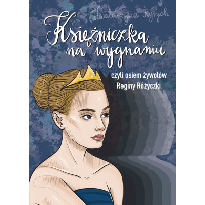 Księżniczka na wygnaniu czyli osiem żywotów Reginy Różyczki | Polska Półka