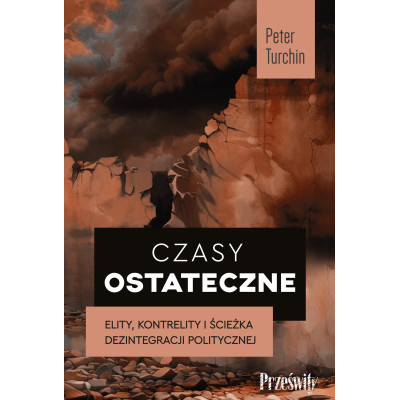 Czasy ostateczne. Elity, kontrelity i ścieżka dezintegracji politycznej | Polska Półka