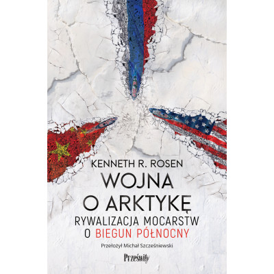 Wojna o Arktykę. Rywalizacja mocarstw o biegun północny | Polska Półka