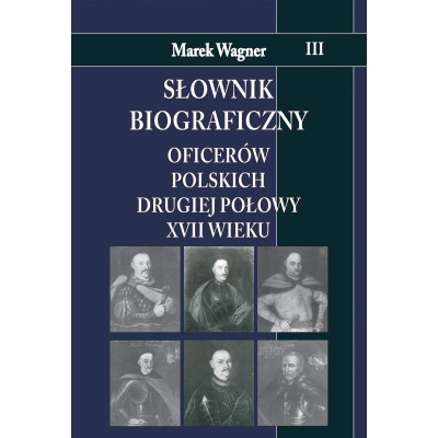 Słownik biograficzny oficerów polskich drugiej połowy XVII w. Tom 3 | Polska Półka