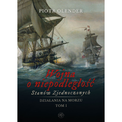 Wojna o niepodległość Stanów Zjednoczonych, 1775-1783. Działania na morzu. Tom 1 | Polska Półka