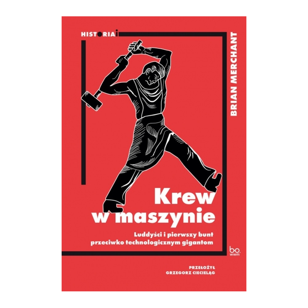 Krew w maszynie. Luddyści i pierwszy bunt przeciwko technologicznym gigantom | Polska Półka