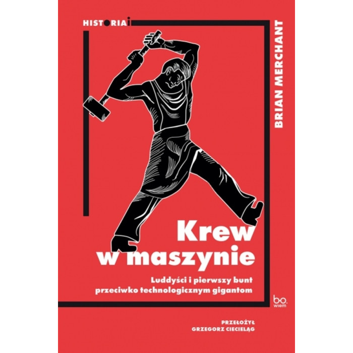 Krew w maszynie. Luddyści i pierwszy bunt przeciwko technologicznym gigantom | Polska Półka