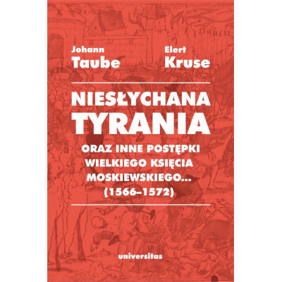 Niesłychana tyrania oraz inne postępki wielkiego księcia moskiewskiego... (1566–1572). Relacja dla Pana Jana Chod | Polska Półka