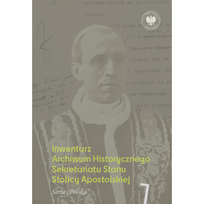 Inwentarz Archiwum Historycznego Sekretariatu Stanu Stolicy Apostolskiej. Zespół Piusa XII. Tom 1. Seria „Polska” | Polska Półka