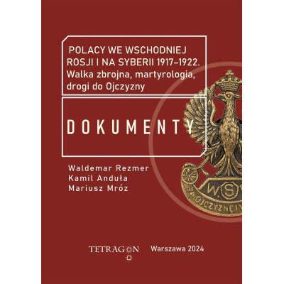 Polacy we wschodniej Rosji i na Syberii 1917–1922. Dokumenty. Walka zbrojna, martyrologia, drogi do Ojczyzny | Polska Półka