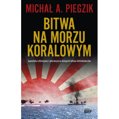 Bitwa na Morzu Koralowym. Japońska ofensywa i pierwsza w dziejach bitwa lotniskowców | Polska Półka