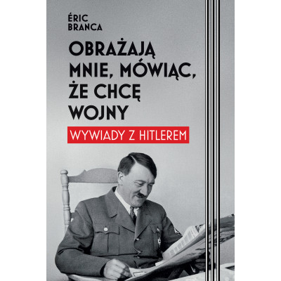 Obrażają mnie, mówiąc, że chcę wojny. Wywiady z Hitlerem | Polska Półka