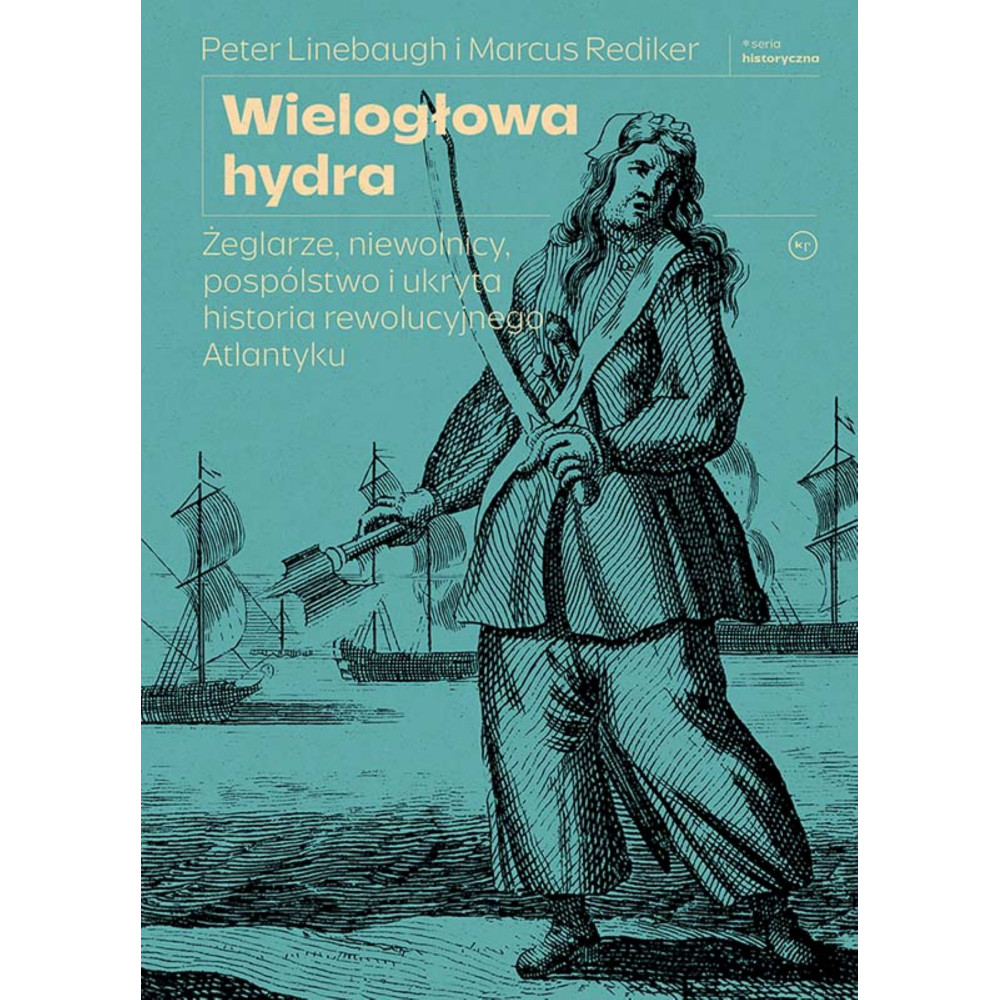 Wielogłowa hydra. Żeglarze, niewolnicy, pospólstwo i ukryta historia rewolucyjnego Atlantyku | Polska Półka