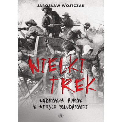 Wielki Trek. Wędrówka Burów w Afryce Południowej | Polska Półka