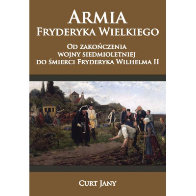 Armia Fryderyka Wielkiego od zakończenia wojny siedmioletniej do śmierci Fryderyka Wilhelma II | Polska Półka