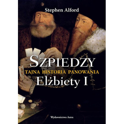 Szpiedzy. Tajna historia panowania Elżbiety I wyd. 2 | Polska Półka