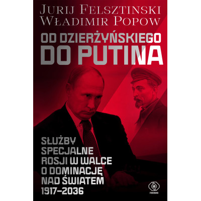 Od Dzierżyńskiego do Putina. Służby specjalne Rosji w walce o dominację nad światem 1917-2036 | Polska Półka