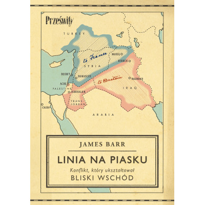 Linia na piasku. Konflikt, który ukształtował Bliski Wschód | Polska Półka