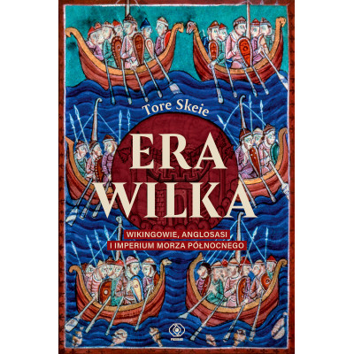 Era Wilka. Wikingowie, Anglosasi i imperium Morza Północnego | Polska Półka