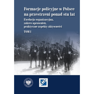 Formacje policyjne w Polsce na przestrzeni ponad stu lat. Ewolucja organizacyjna, zakres uprawnień, praktyczne as | Polska Półka