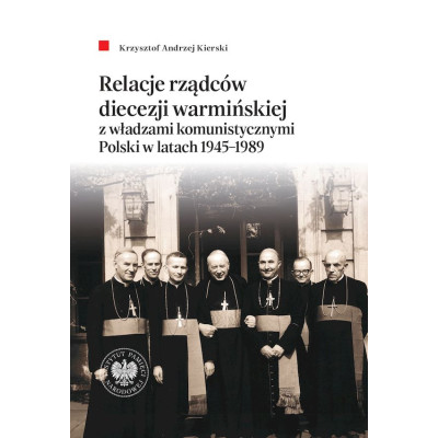 Relacje rządców diecezji warmińskiej z władzami komunistycznymi Polski w latach 1945–1989 | Polska Półka