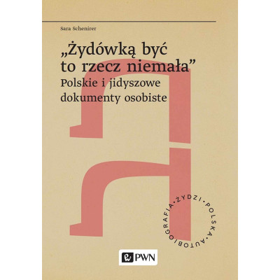 „Żydówką być to rzecz niemała". Polskie i jidyszowe dokumenty osobiste. Żydzi. Polska. Autobiograﬁa | Polska Półka
