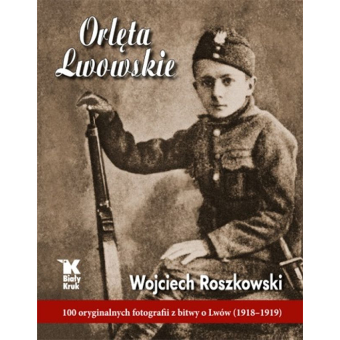 Orlęta lwowskie 100 oryginalnych fotografii z bitwy o lwów 1918-1919 | Polska Półka