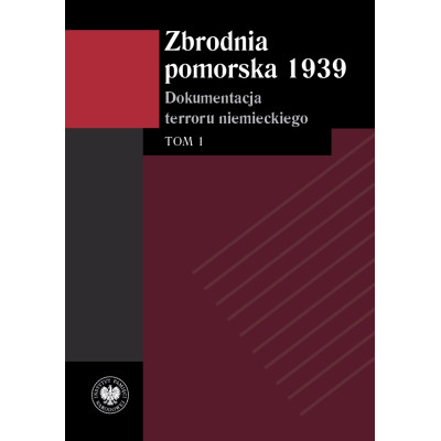 Zbrodnia pomorska 1939. Dokumentacja terroru niemieckiego. Tom 1 | Polska Półka