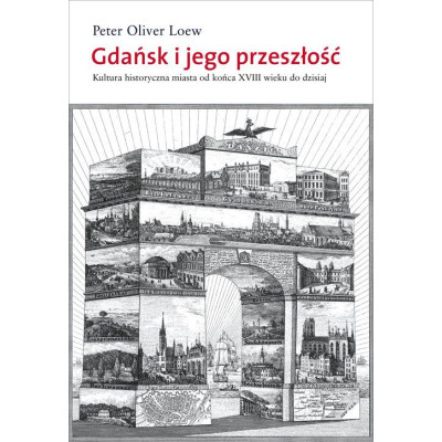 Gdańsk i jego przeszłość. Kultura historyczna miasta od końca XVIII wieku do dzisiaj wyd. 2023 | Polska Półka