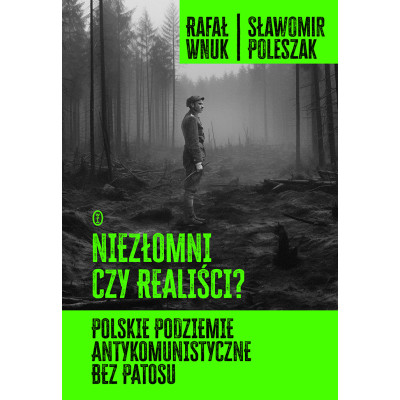 Niezłomni czy realiści? Polskie podziemie antykomunistyczne bez patosu | Polska Półka