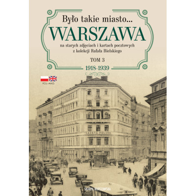Było takie miasto… Warszawa na starych zdjęciach i kartach pocztowych z kolekcji Rafała Bielskiego. 1918–1939 | Polska Półka