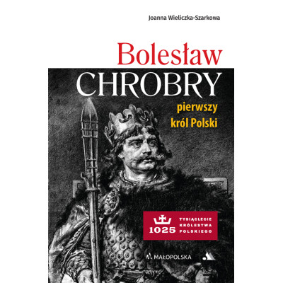 Bolesław Chrobry. Pierwszy król Polski | Polska Półka