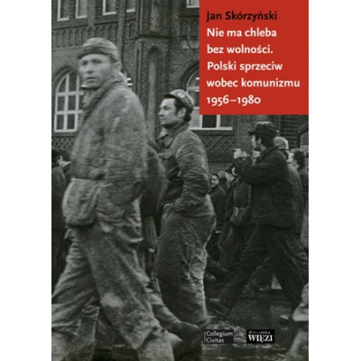 Nie ma chleba bez wolności polski sprzeciw wobec komunizmu 1956-1980 | Polska Półka