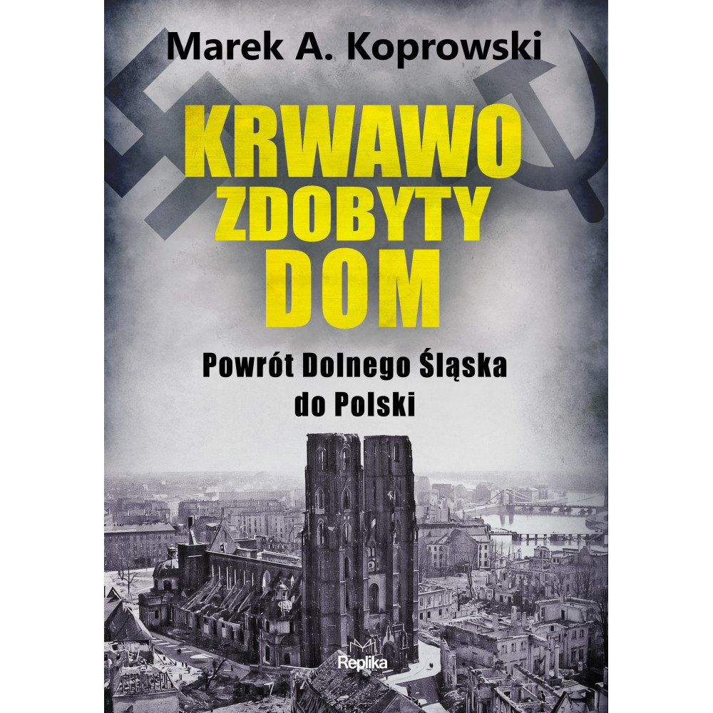 Krwawo zdobyty dom. Powrót Dolnego Śląska do Polski | Polska Półka