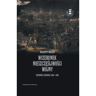 Wizerunek nieszczęśliwej wojny. Dzienniki Gdańskie 1806-1808 | Polska Półka