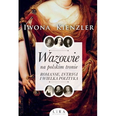 Wazowie na polskim tronie. Romanse, intrygi i wielka polityka | Polska Półka