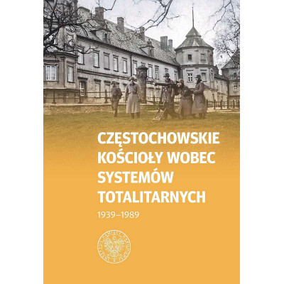Częstochowskie Kościoły wobec systemów totalitarnych 1939-1989 | Polska Półka
