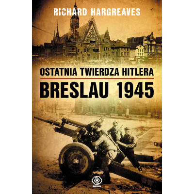 Ostatnia twierdza Hitlera. Breslau 1945 | Polska Półka