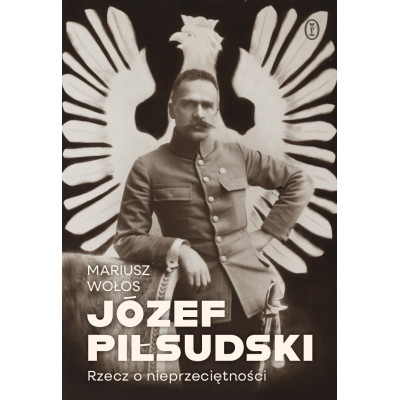 Józef Piłsudski. Rzecz o nieprzeciętności | Polska Półka