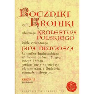 Roczniki kroniki królestwa polskiego jana długosza księga 11 i 12 (1431-1444) | Polska Półka