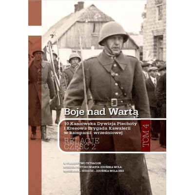 Boje nad Wartą. 10 Kaniowska Dywizja Piechoty i Kresowa Brygada Kawalerii w kampanii wrześniowej. Relacje. Tom 4. | Polska Półka
